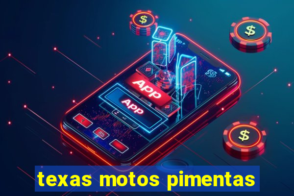 texas motos pimentas